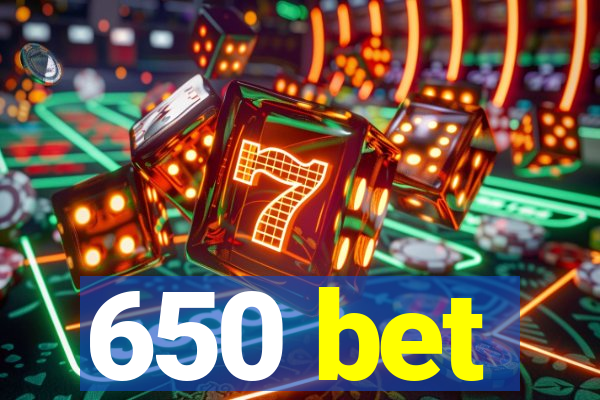 650 bet